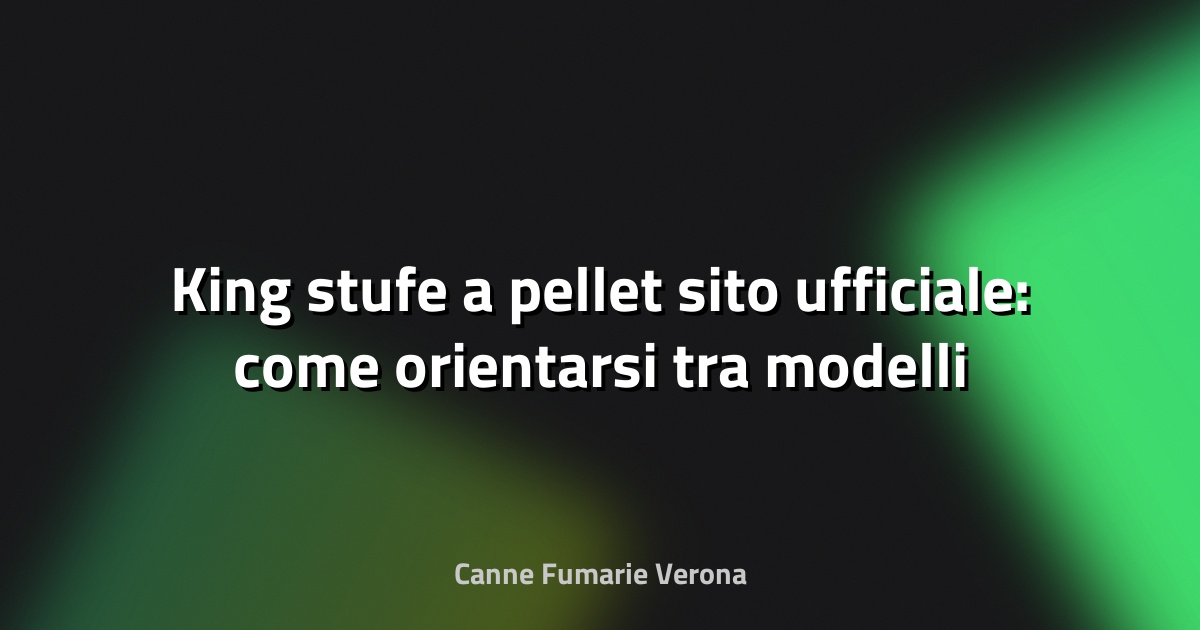 🔥 King stufe a pellet sito ufficiale: come orientarsi tra modelli e potenze