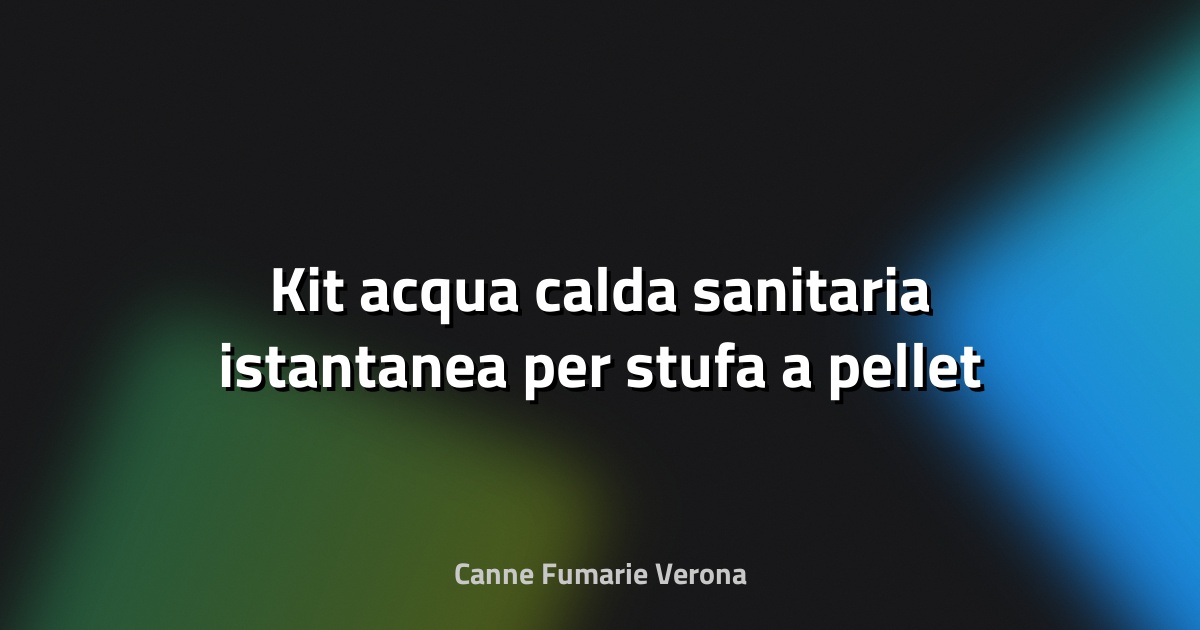 🔥 Kit acqua calda sanitaria istantanea per stufa a pellet