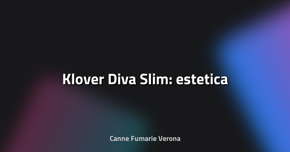 🔥 Klover Diva Slim: estetica