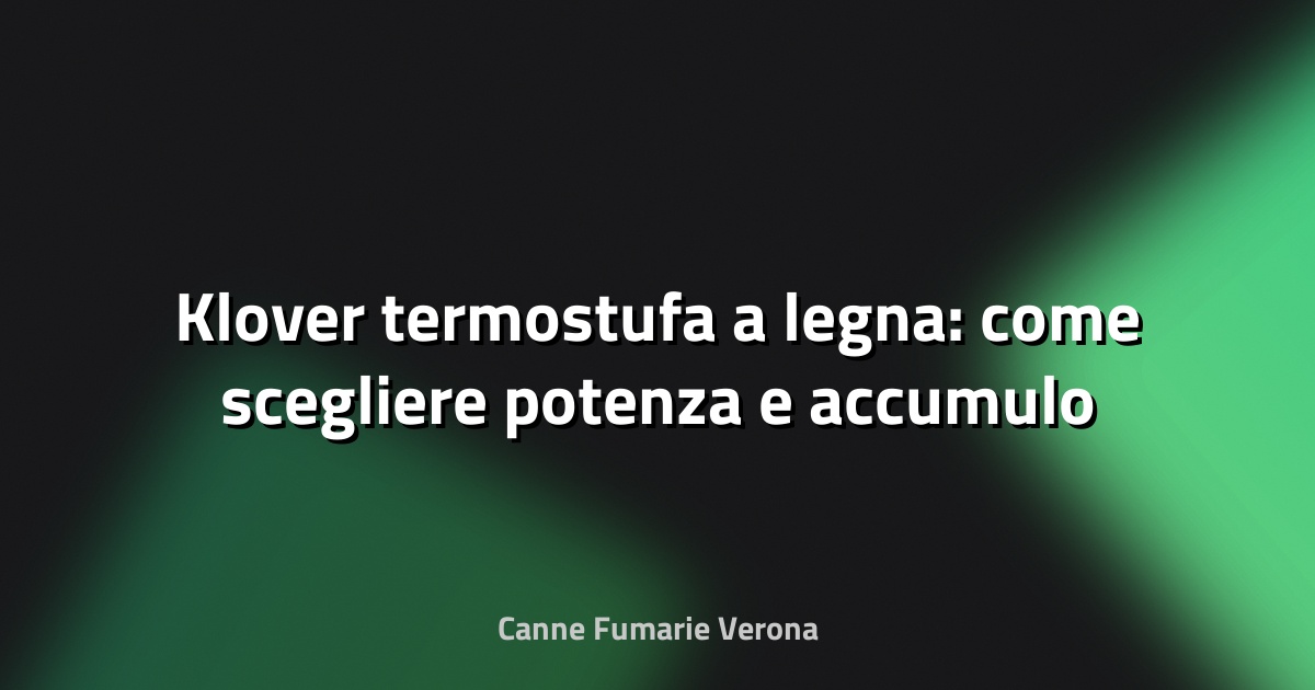 🔥 Klover termostufa a legna: come scegliere potenza e accumulo