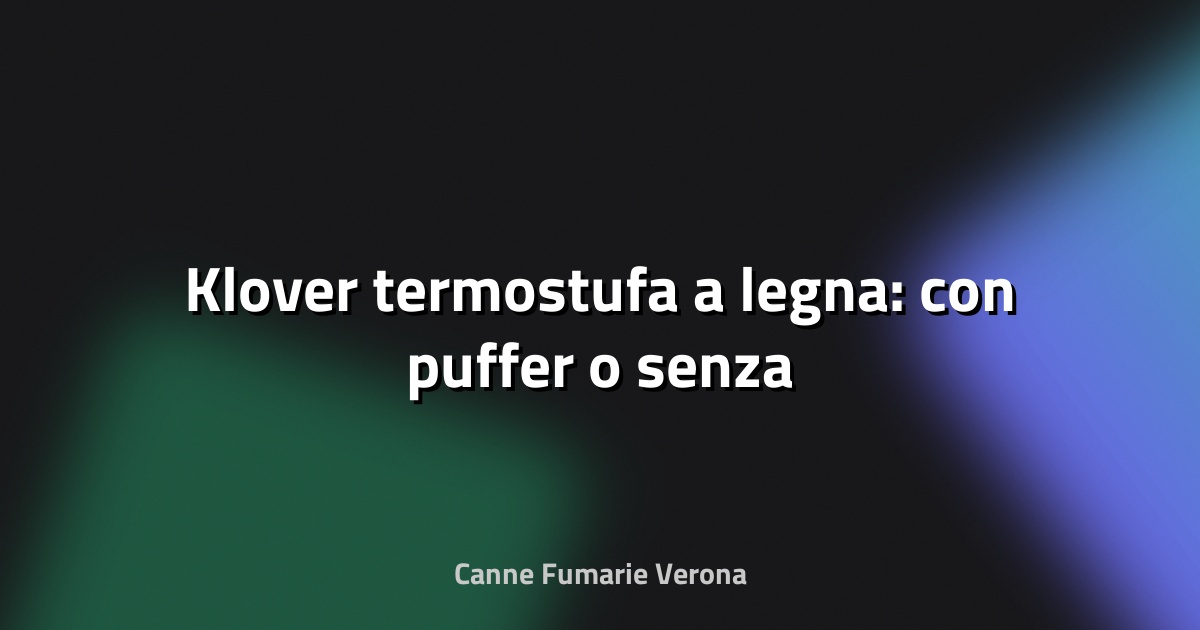🔥 Klover termostufa a legna: con puffer o senza