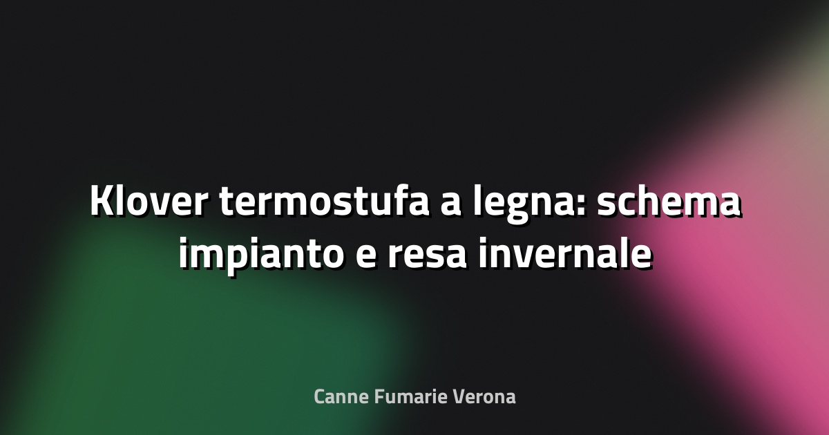🔥 Klover termostufa a legna: schema impianto e resa invernale