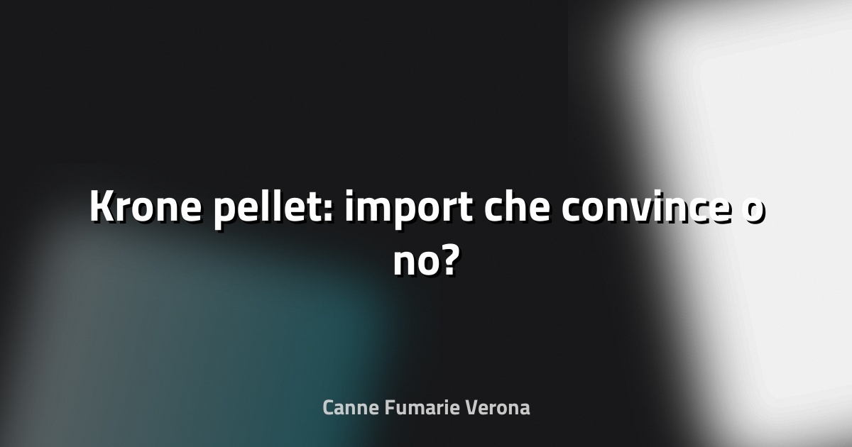 🔥 Krone pellet: import che convince o no?