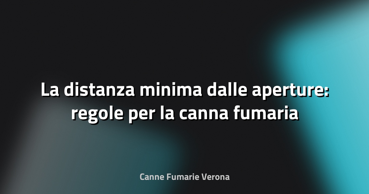 🔥 La distanza minima dalle aperture: regole per la canna fumaria a Veneto