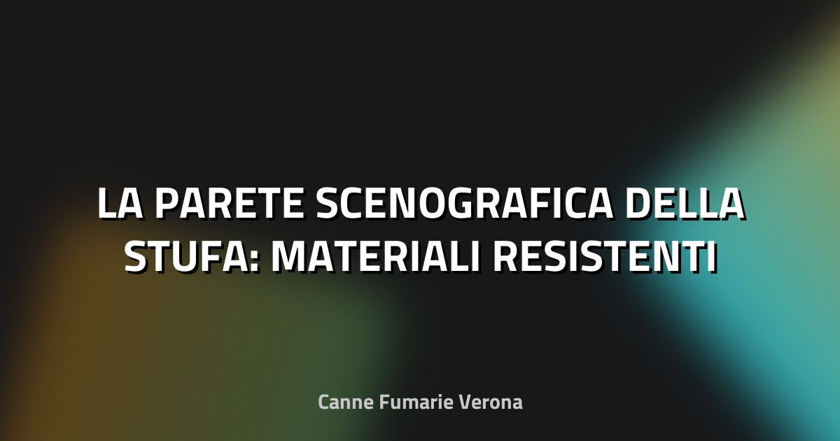 🔥 LA PARETE SCENOGRAFICA DELLA STUFA: MATERIALI RESISTENTI