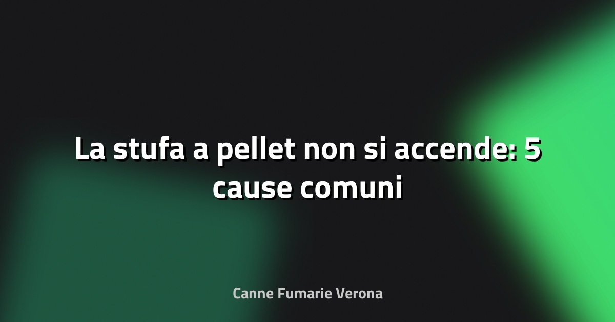 🔥 La stufa a pellet non si accende: 5 cause comuni