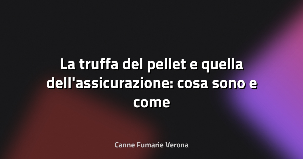 🔥 La truffa del pellet e quella dell'assicurazione: cosa sono e come difendersi - L'Arena
