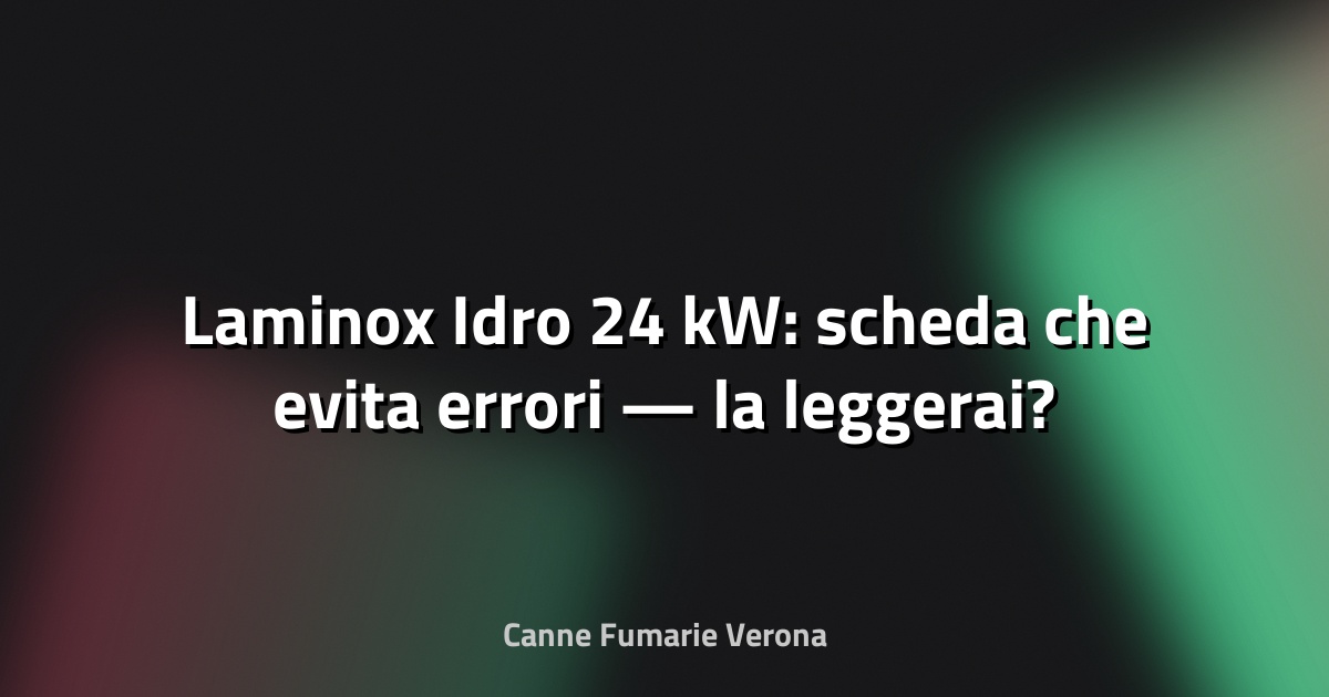 🔥 Laminox Idro 24 kW: scheda che evita errori — la leggerai?