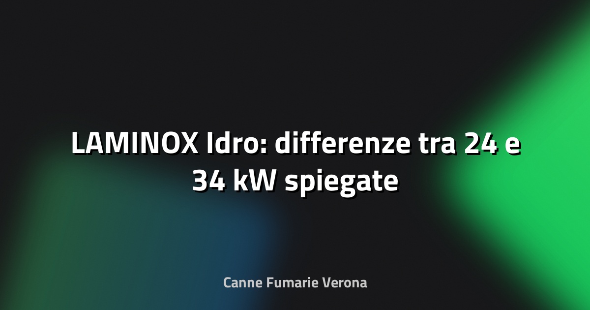🔥 LAMINOX Idro: differenze tra 24 e 34 kW spiegate