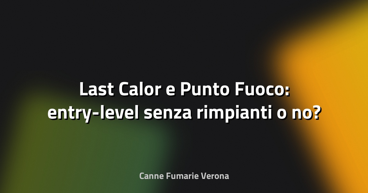 🔥 Last Calor e Punto Fuoco: entry-level senza rimpianti o no?