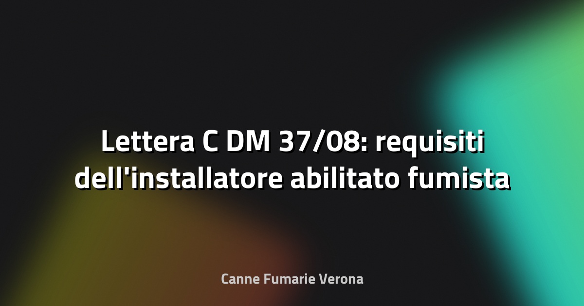 Lettera C DM 37/08: requisiti dell'installatore abilitato fumista