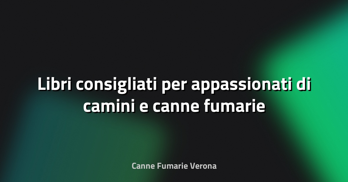 🔥 Libri consigliati per appassionati di camini e canne fumarie