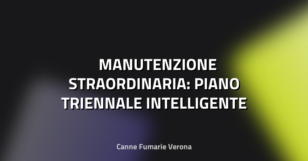 🛠️ MANUTENZIONE STRAORDINARIA: PIANO TRIENNALE INTELLIGENTE