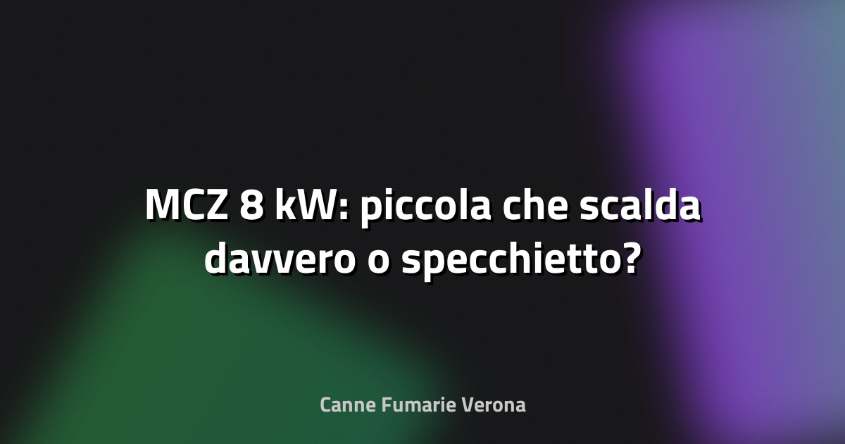 🔥 MCZ 8 kW: piccola che scalda davvero o specchietto?