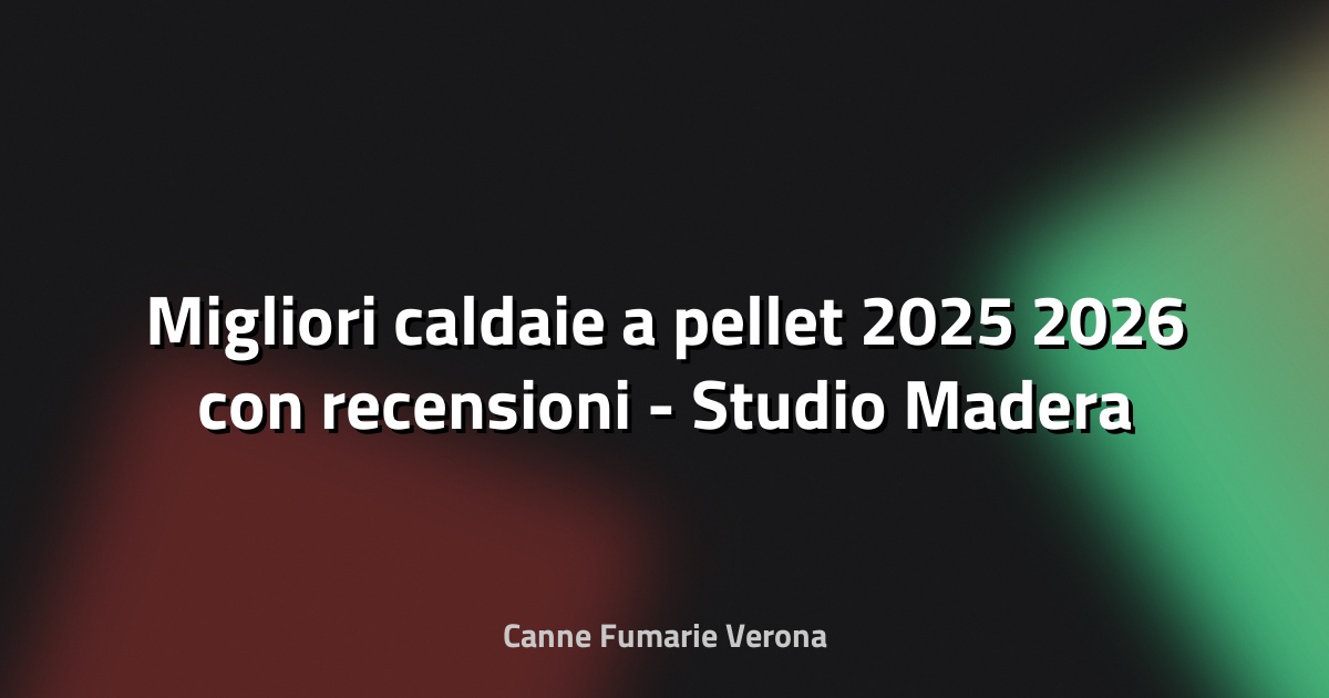 🔥 Migliori caldaie a pellet 2025 2026 con recensioni - Studio Madera