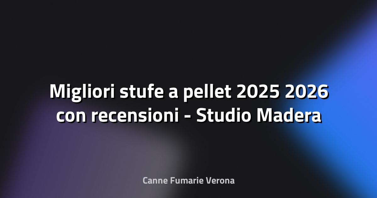 🔥 Migliori stufe a pellet 2025 2026 con recensioni - Studio Madera