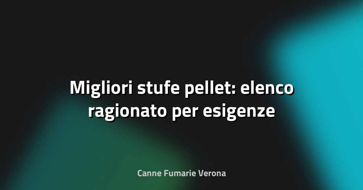 🔥 Migliori stufe pellet: elenco ragionato per esigenze