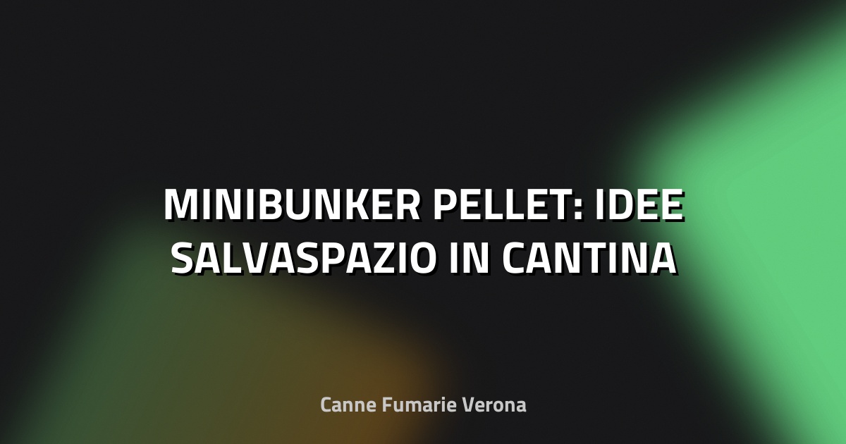 🔥 MINIBUNKER PELLET: IDEE SALVASPAZIO IN CANTINA
