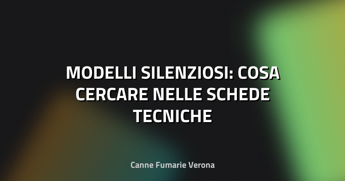 🔇 MODELLI SILENZIOSI: COSA CERCARE NELLE SCHEDE TECNICHE