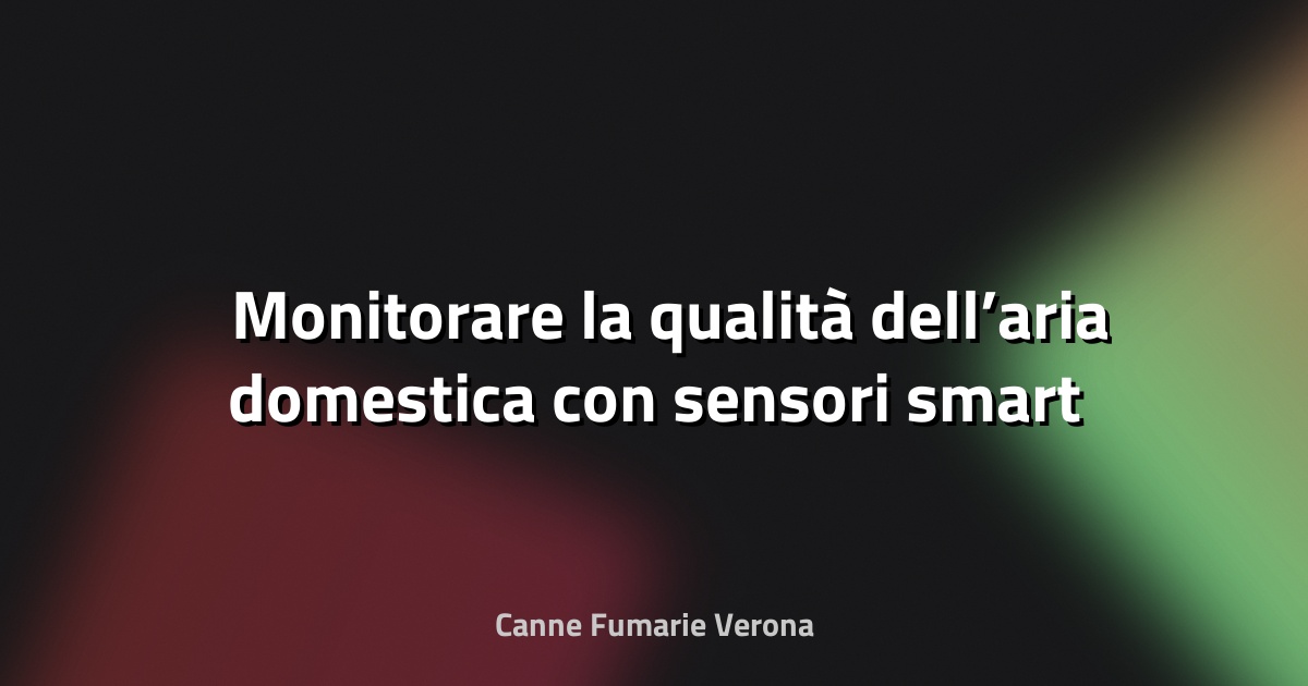 🌬️ Monitorare la qualità dell’aria domestica con sensori smart
