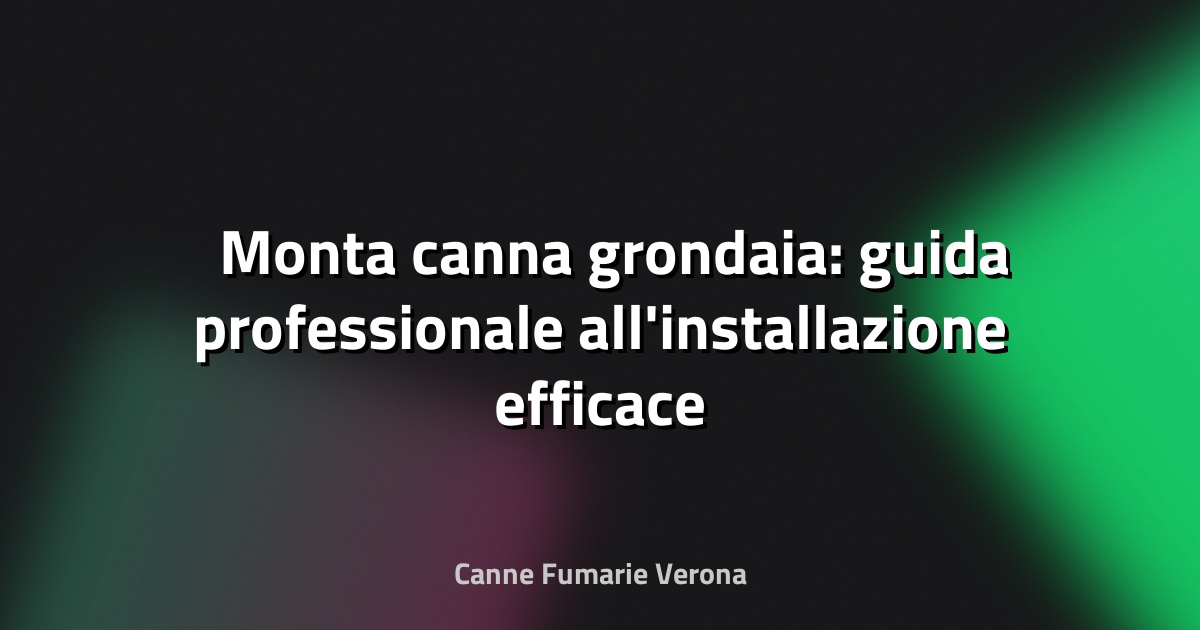 🛠️ Monta canna grondaia: guida professionale all'installazione efficace