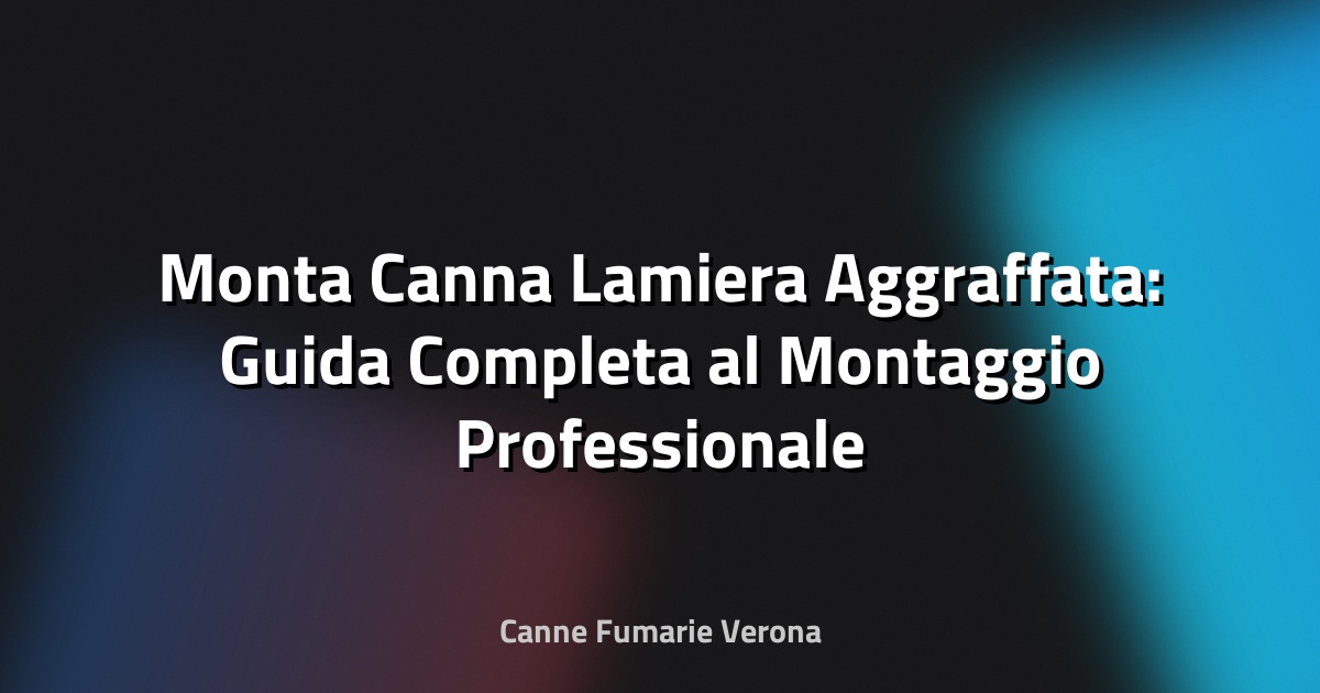 🔧 Monta Canna Lamiera Aggraffata: Guida Completa al Montaggio Professionale