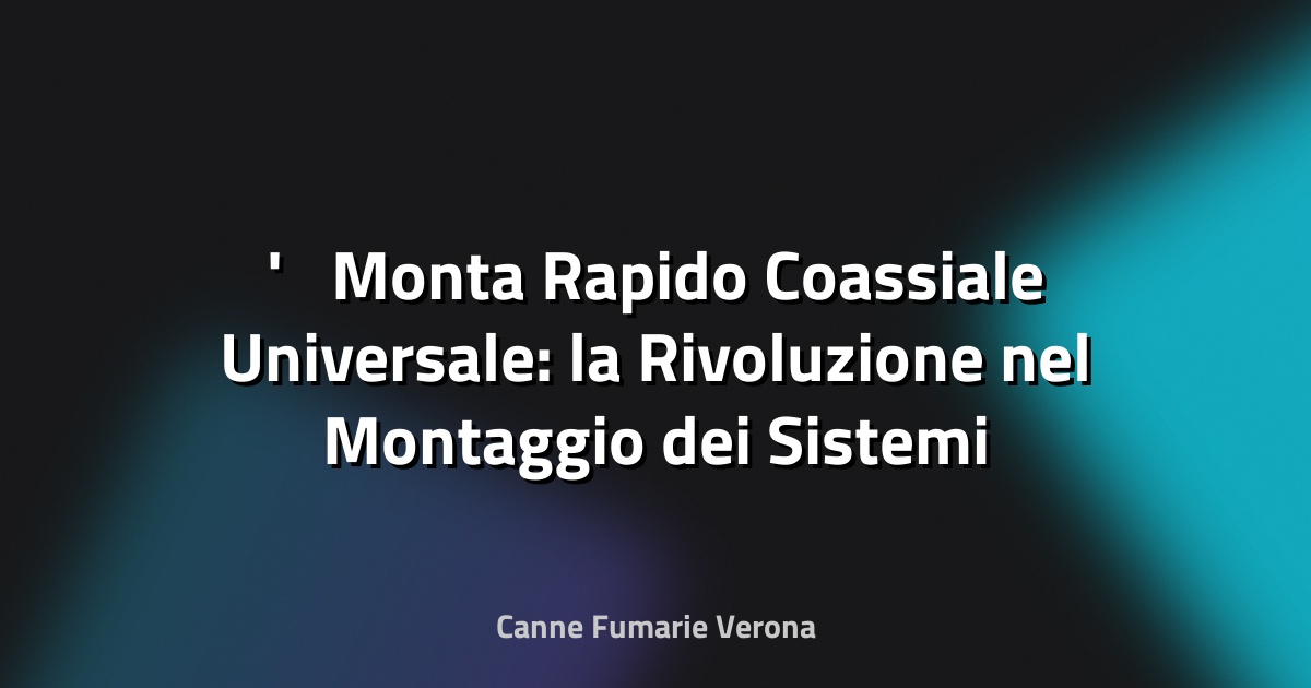⚙️ Monta Rapido Coassiale Universale: la Rivoluzione nel Montaggio dei Sistemi di Scarico Fumi