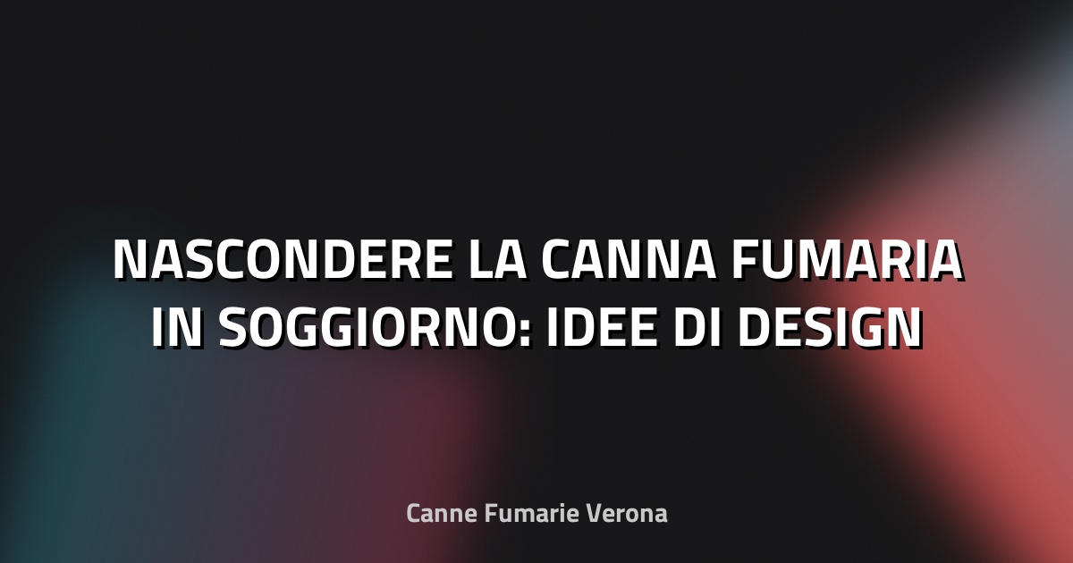 🔥 NASCONDERE LA CANNA FUMARIA IN SOGGIORNO: IDEE DI DESIGN