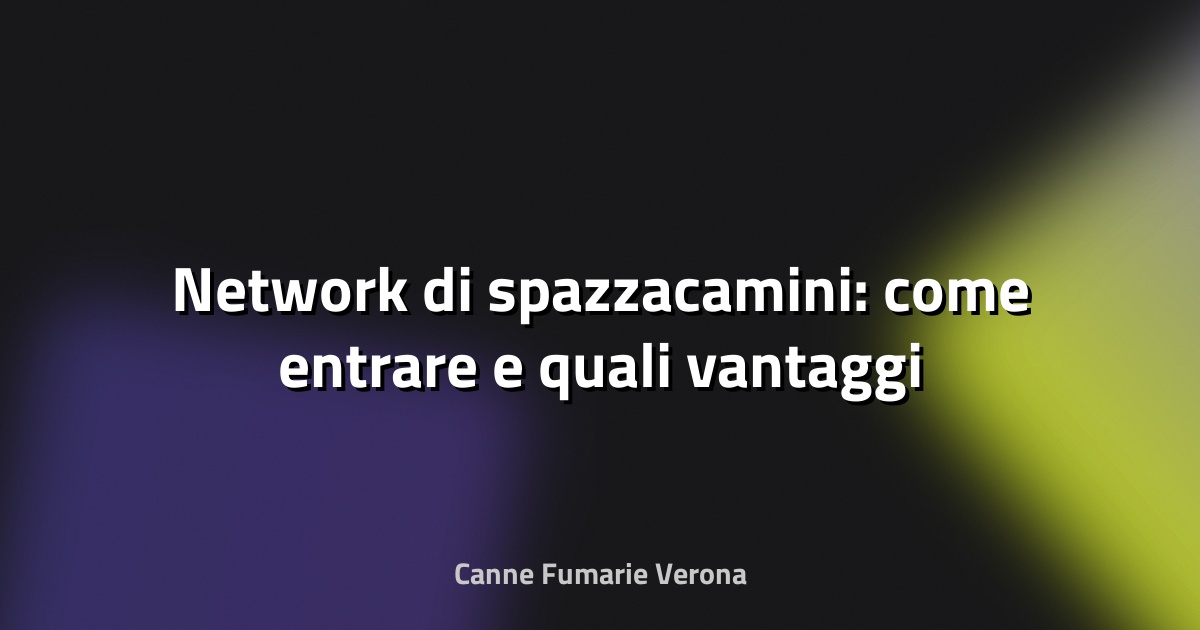 🧹 Network di spazzacamini: come entrare e quali vantaggi