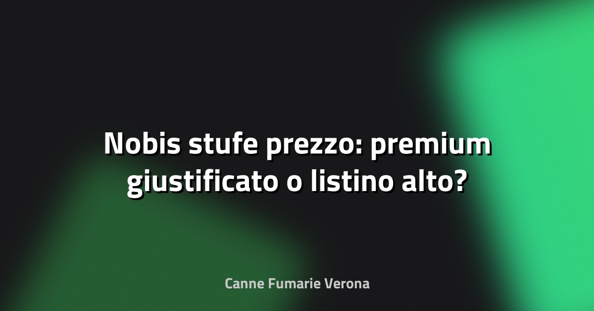 🔥 Nobis stufe prezzo: premium giustificato o listino alto?