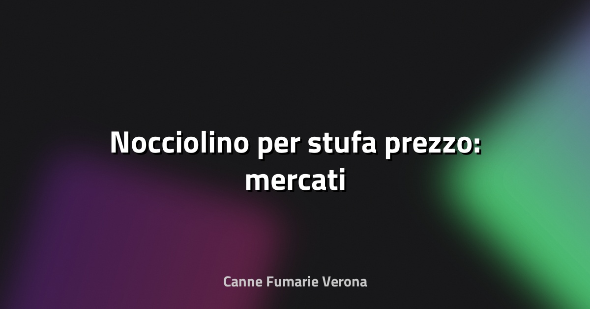 🔥 Nocciolino per stufa prezzo: mercati
