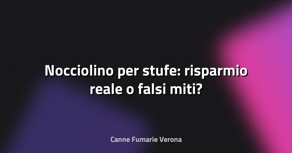 🔥 Nocciolino per stufe: risparmio reale o falsi miti?