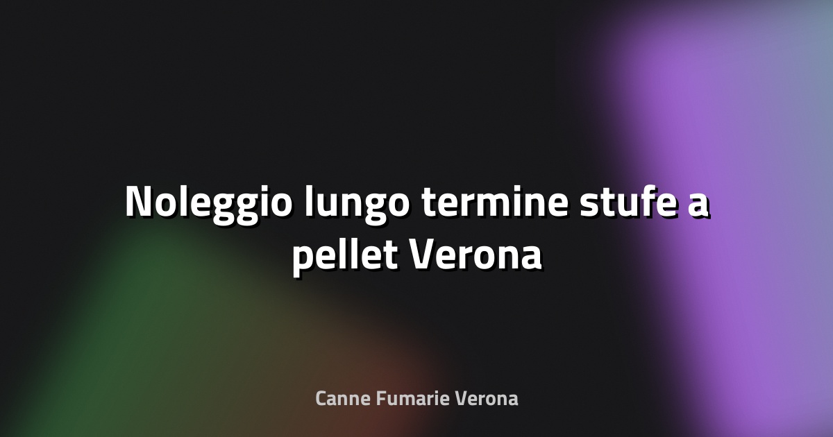 🔥 Noleggio lungo termine stufe a pellet Verona