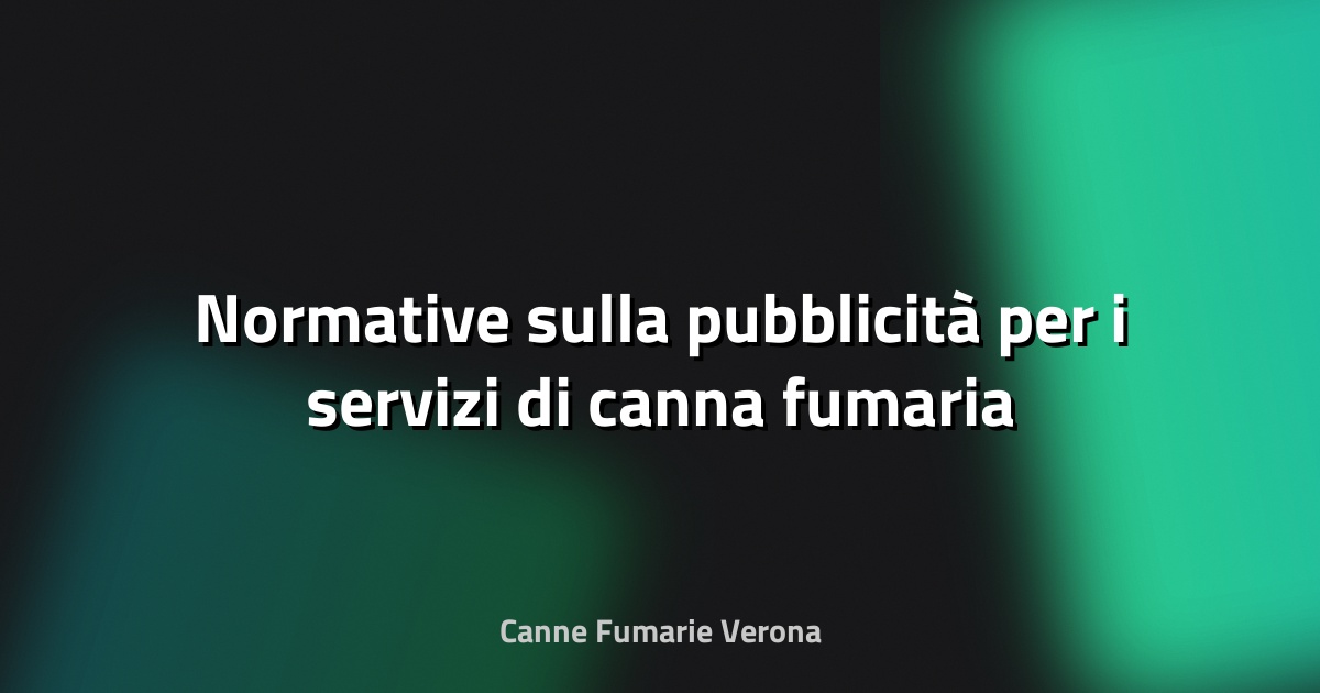 🔥 Normative sulla pubblicità per i servizi di canna fumaria