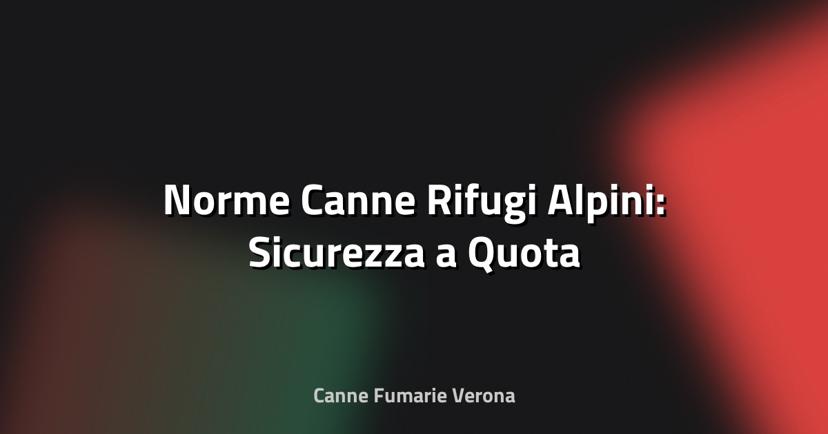 🗻 Norme Canne Rifugi Alpini: Sicurezza a Quota
