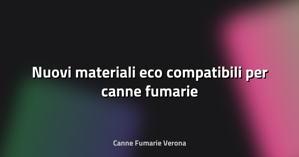 🌿 Nuovi materiali eco‑compatibili per canne fumarie