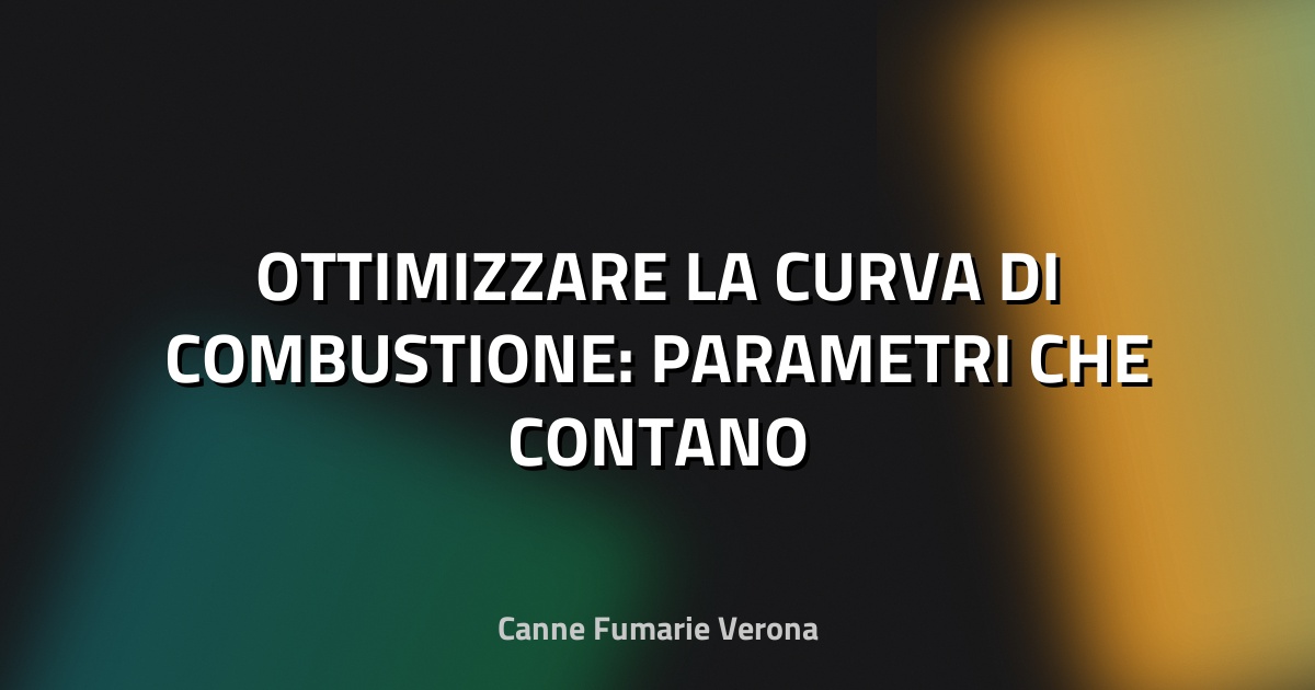 🔥 OTTIMIZZARE LA CURVA DI COMBUSTIONE: PARAMETRI CHE CONTANO
