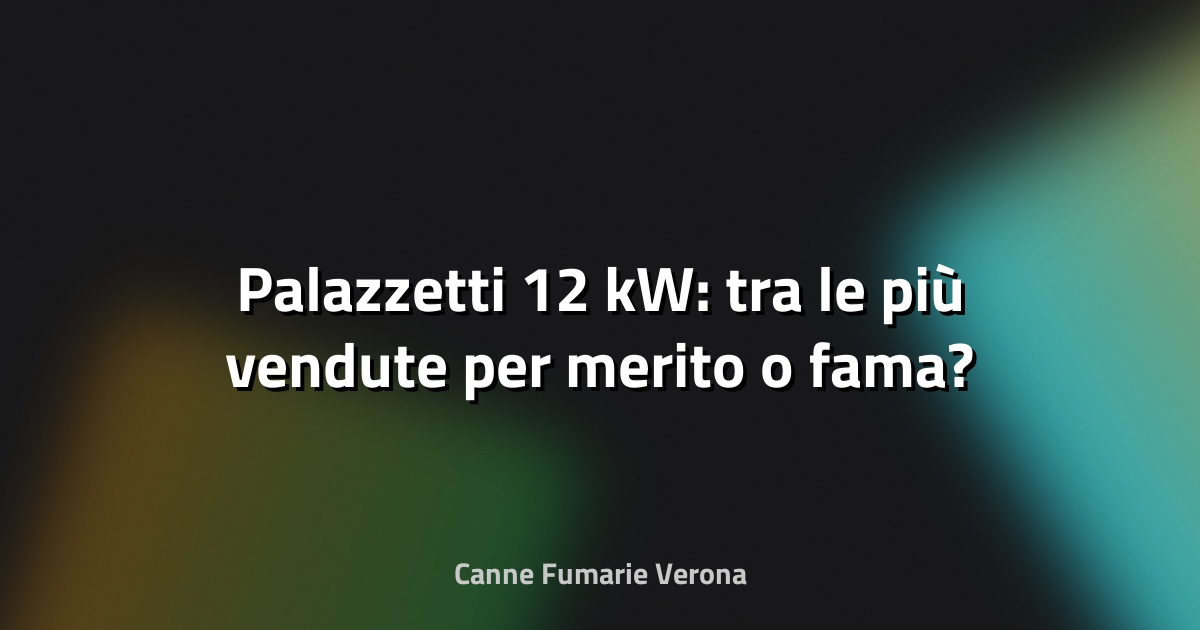 🔥 Palazzetti 12 kW: tra le più vendute per merito o fama?