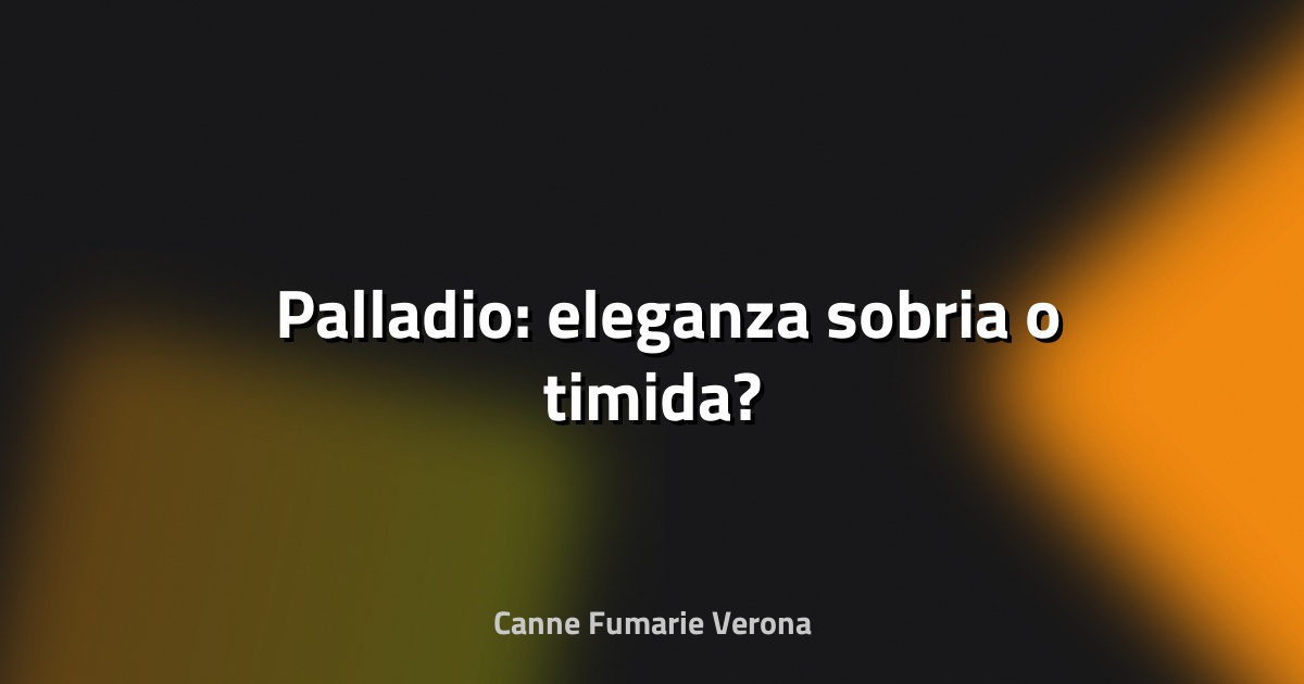 🏛️ Palladio: eleganza sobria o timida?