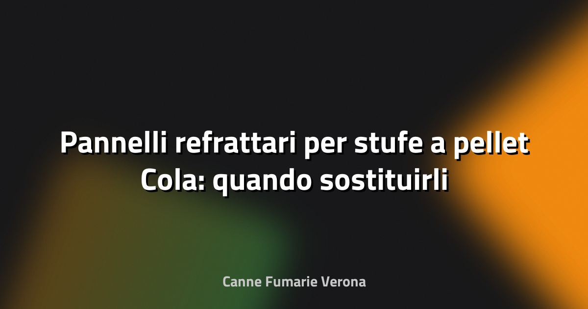 🔥 Pannelli refrattari per stufe a pellet Cola: quando sostituirli