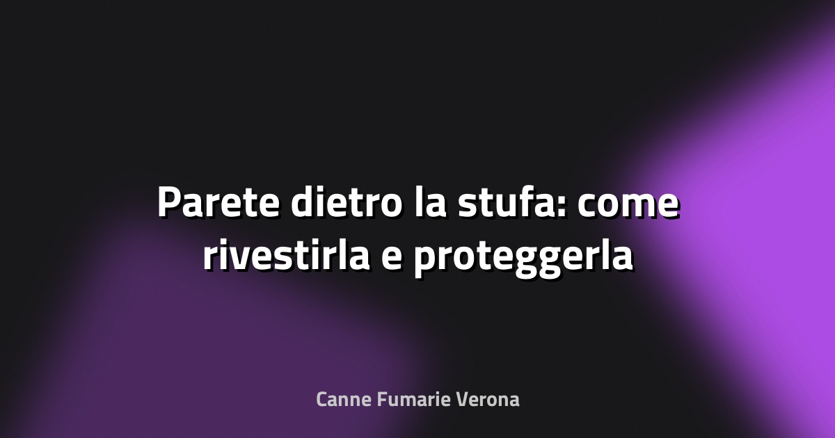 🔥 Parete dietro la stufa: come rivestirla e proteggerla