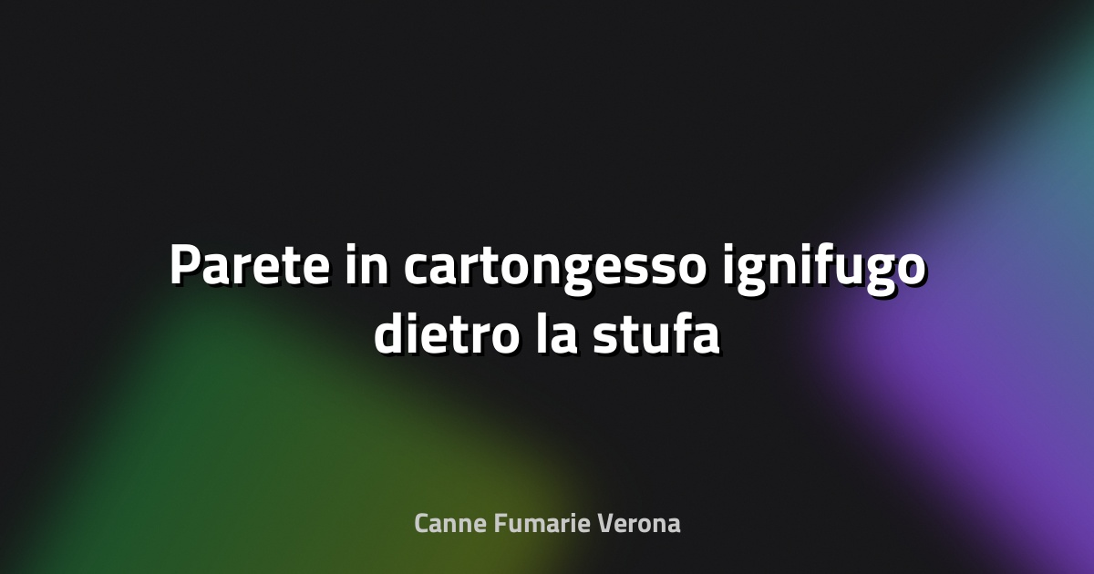 🔥 Parete in cartongesso ignifugo dietro la stufa