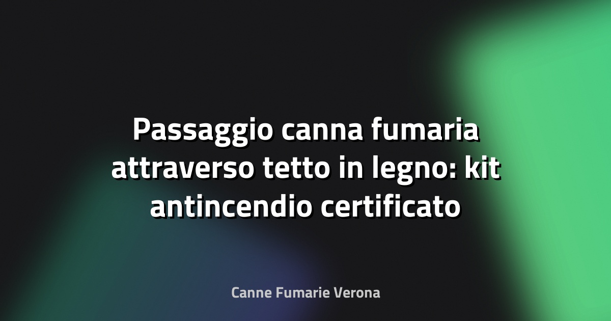 Passaggio canna fumaria attraverso tetto in legno: kit antincendio certificato