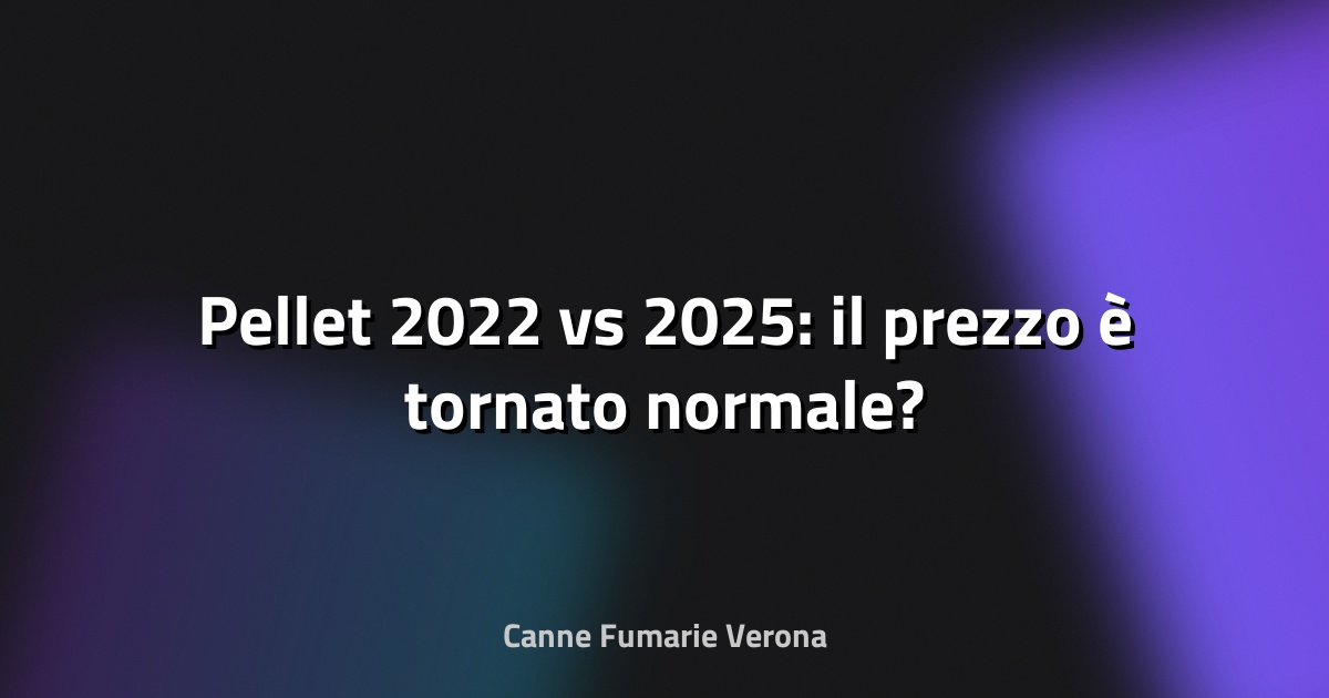 🔥 Pellet 2022 vs 2025: il prezzo è tornato normale?