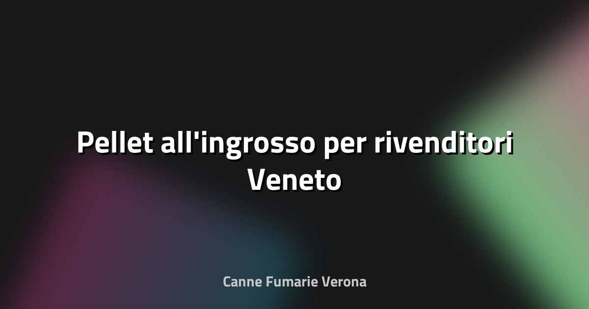 🔥 Pellet all'ingrosso per rivenditori Veneto