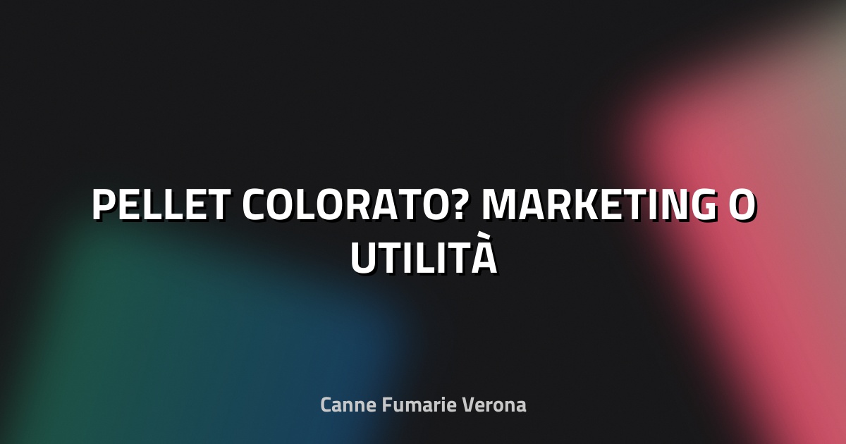 🔥 PELLET COLORATO? MARKETING O UTILITÀ