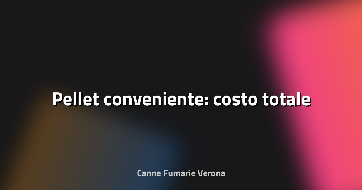🔥 Pellet conveniente: costo totale