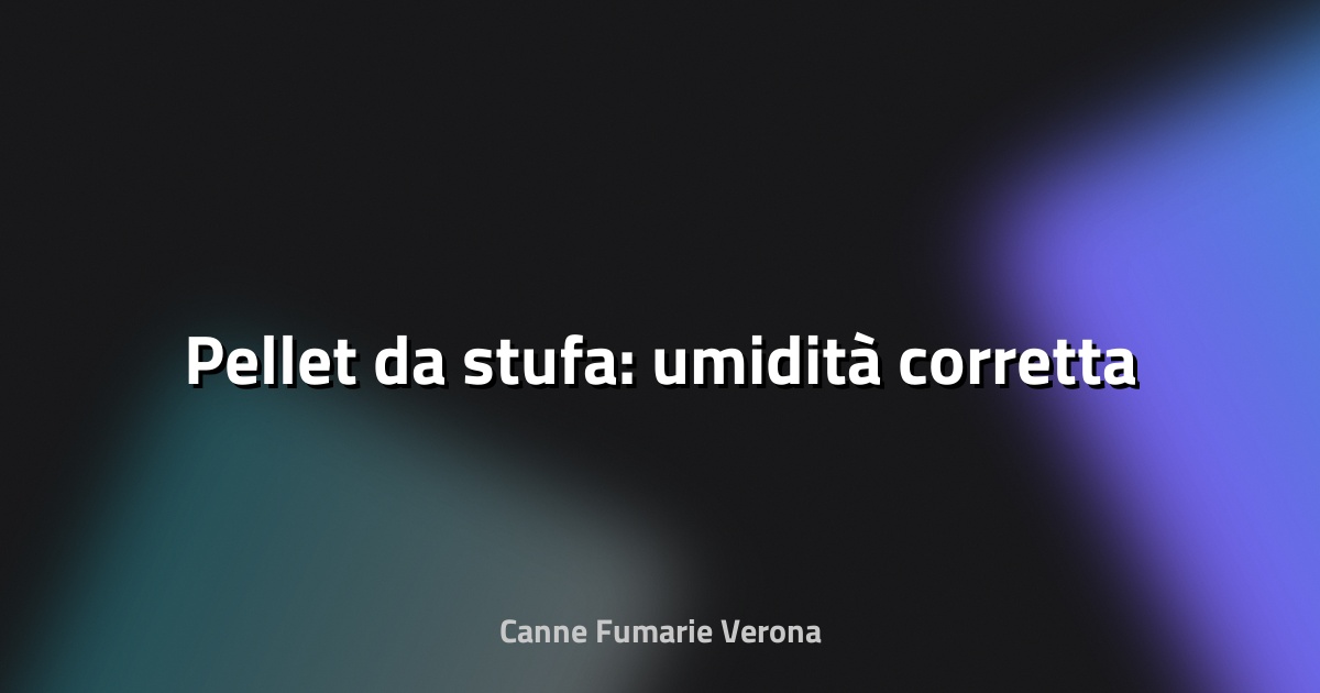 🔥 Pellet da stufa: umidità corretta