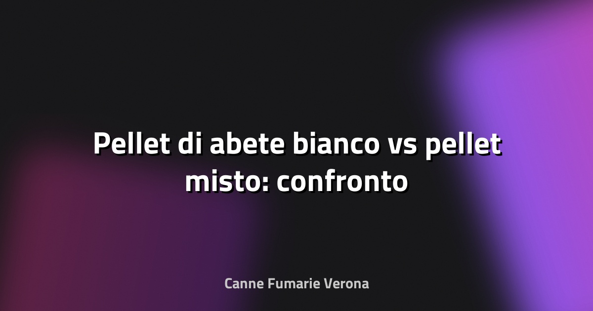 🔥 Pellet di abete bianco vs pellet misto: confronto