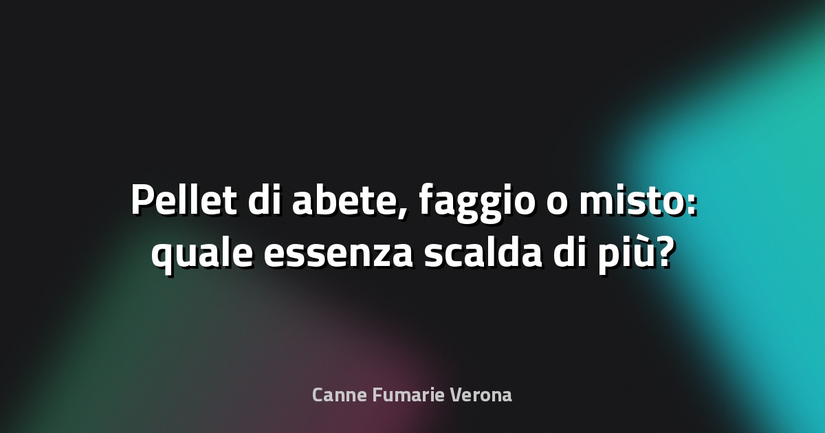 Pellet di abete, faggio o misto: quale essenza scalda di più?